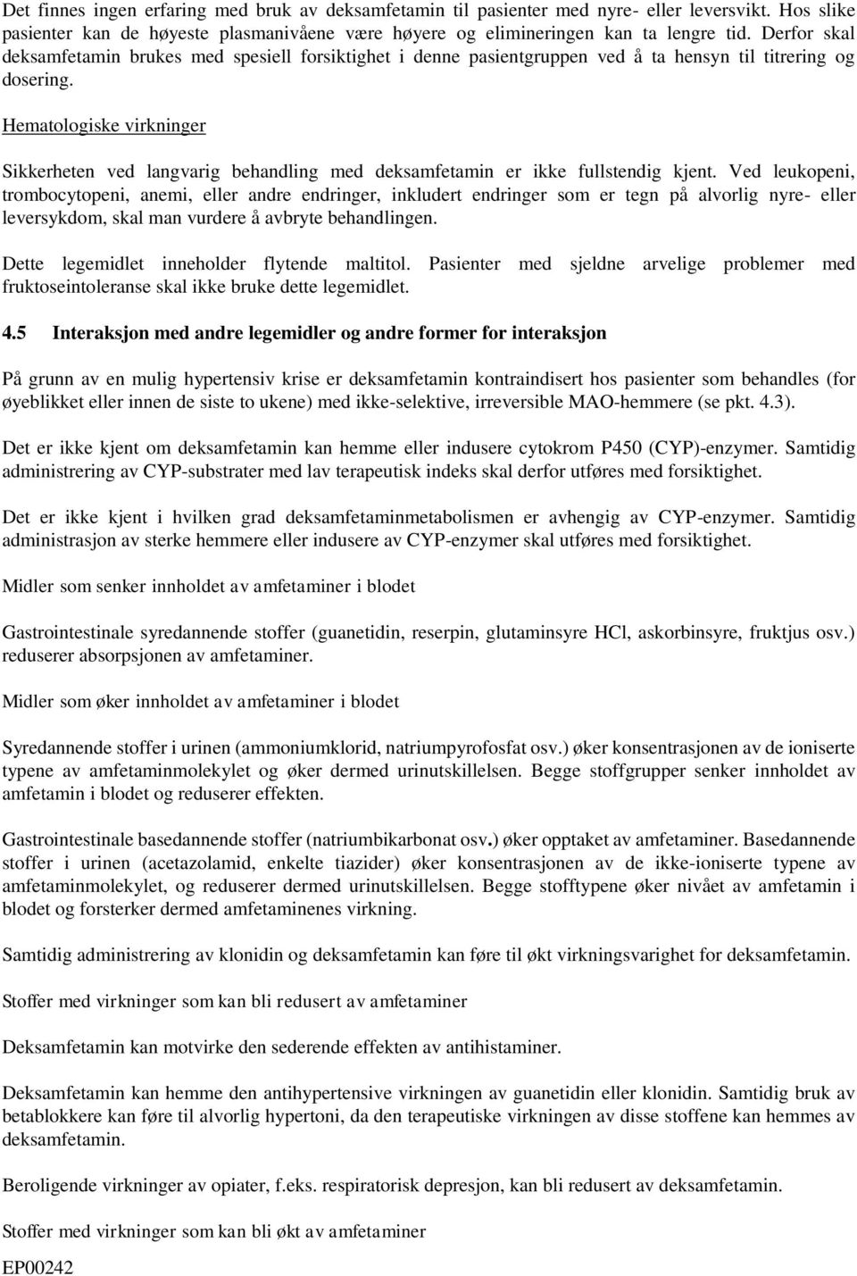 Hematologiske virkninger Sikkerheten ved langvarig behandling med deksamfetamin er ikke fullstendig kjent.