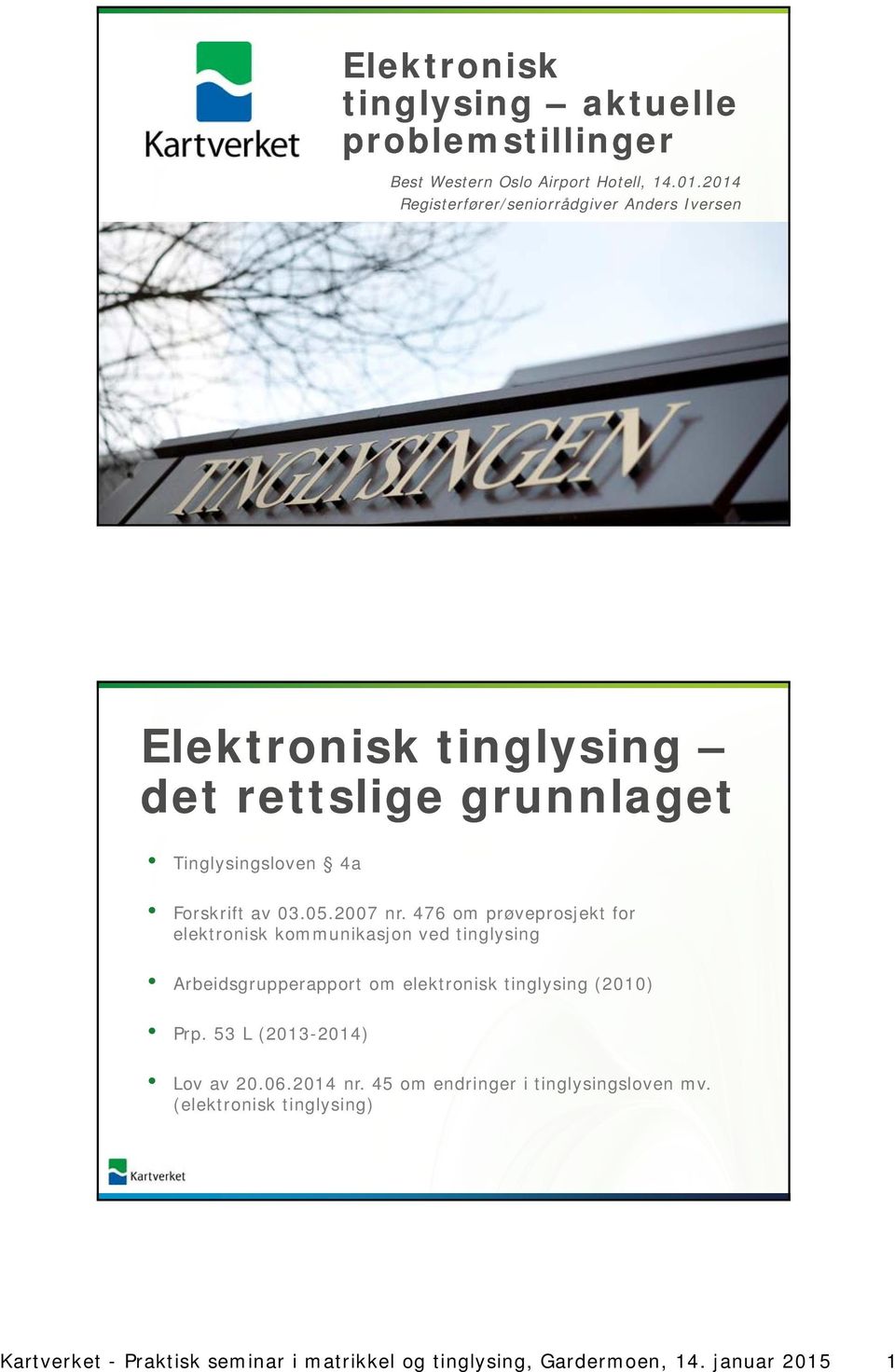 2007 nr. 476 om prøveprosjekt for elektronisk kommunikasjon ved tinglysing Arbeidsgrupperapport om elektronisk tinglysing (2010) Prp.