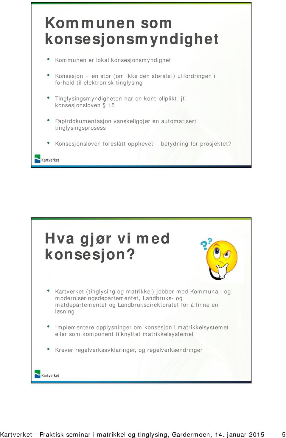 konsesjonsloven 15 Papirdokumentasjon vanskeliggjør en automatisert tinglysingsprosess Konsesjonsloven foreslått opphevet betydning for prosjektet? Hva gjør vi med konsesjon?