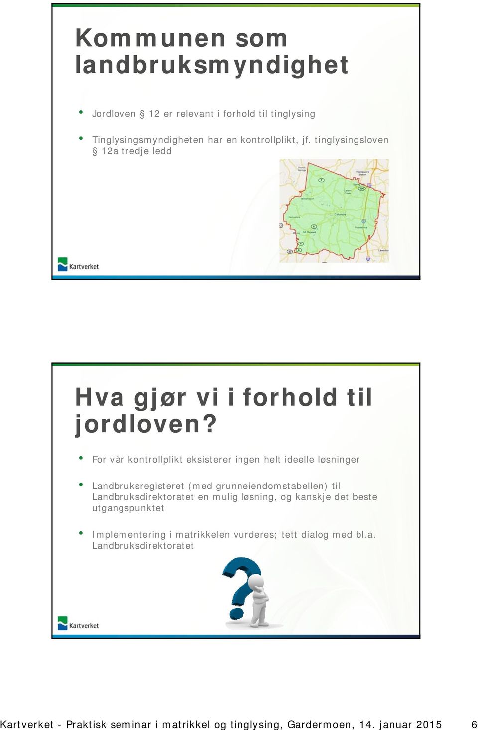 For vår kontrollplikt eksisterer ingen helt ideelle løsninger Landbruksregisteret (med grunneiendomstabellen) til Landbruksdirektoratet en