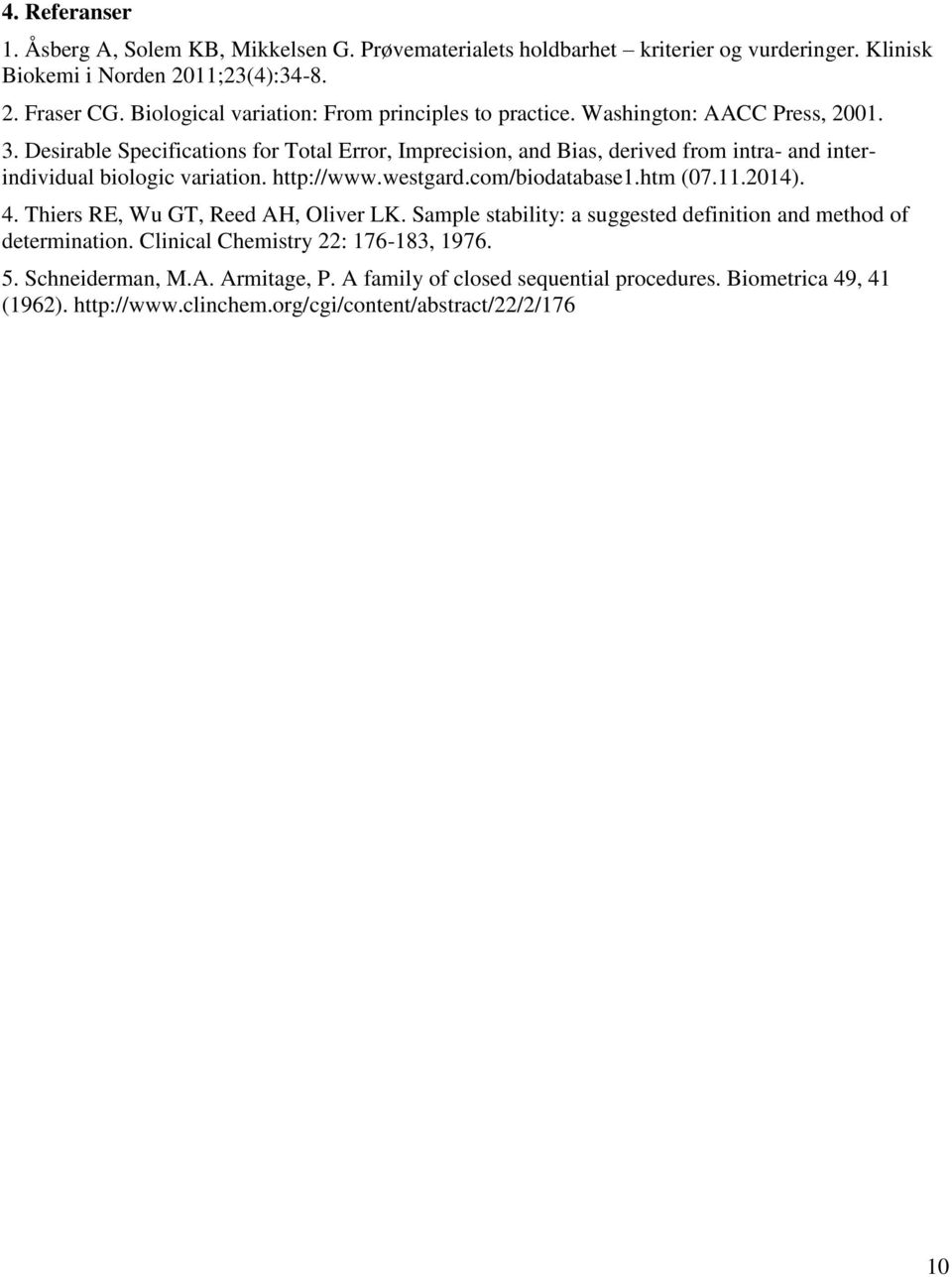 Desirable Specifications for Total Error, Imprecision, and Bias, derived from intra- and interindividual biologic variation. http://www.westgard.com/biodatabase1.htm (07.11.2014). 4.