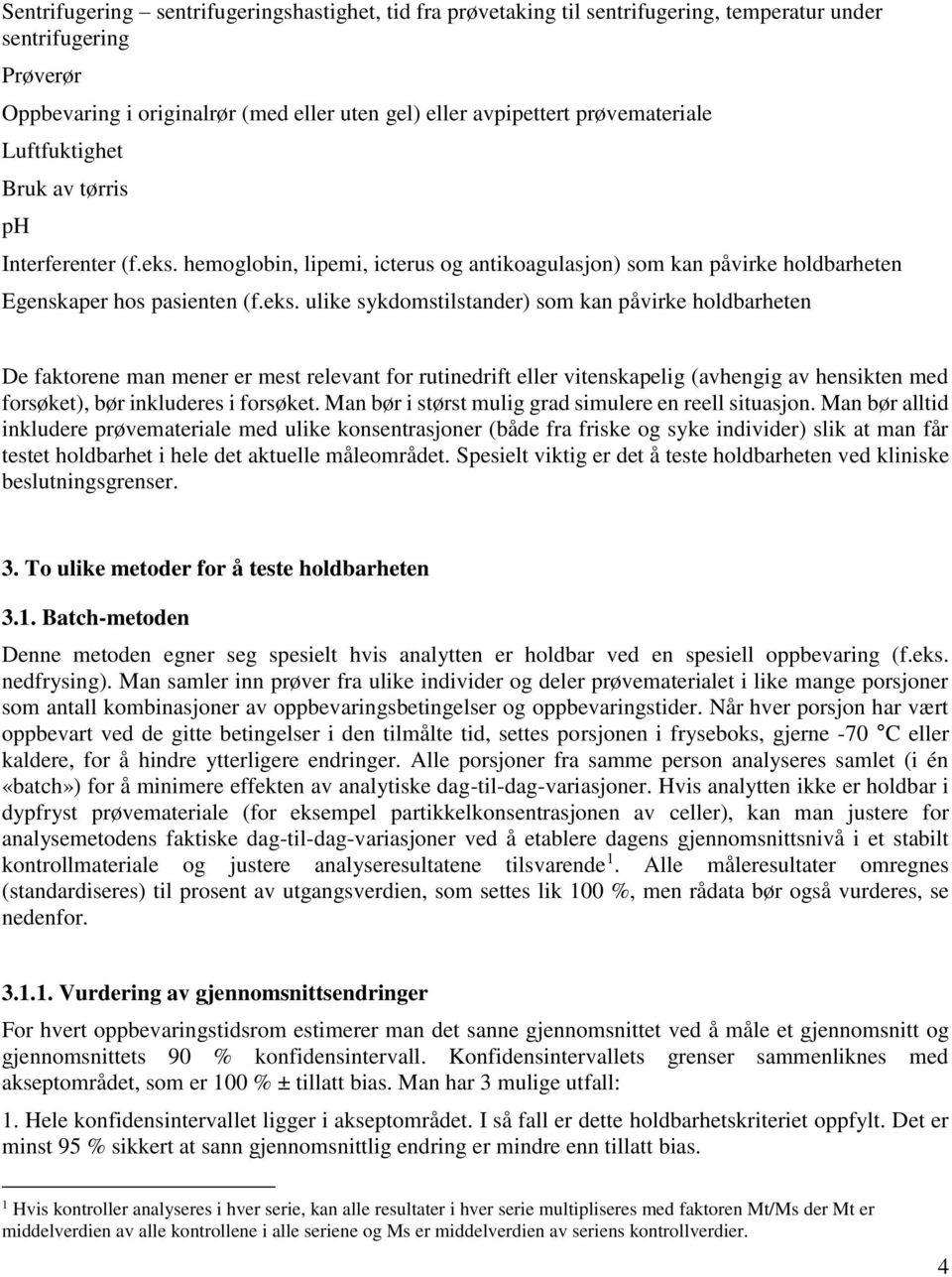 hemoglobin, lipemi, icterus og antikoagulasjon) som kan påvirke holdbarheten Egenskaper hos pasienten (f.eks.