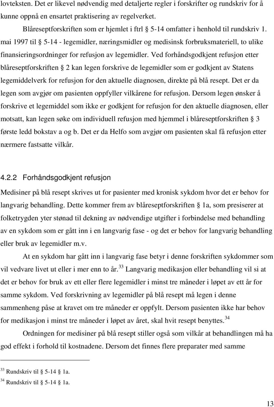 mai 1997 til 5-14 - legemidler, næringsmidler og medisinsk forbruksmateriell, to ulike finansieringsordninger for refusjon av legemidler.