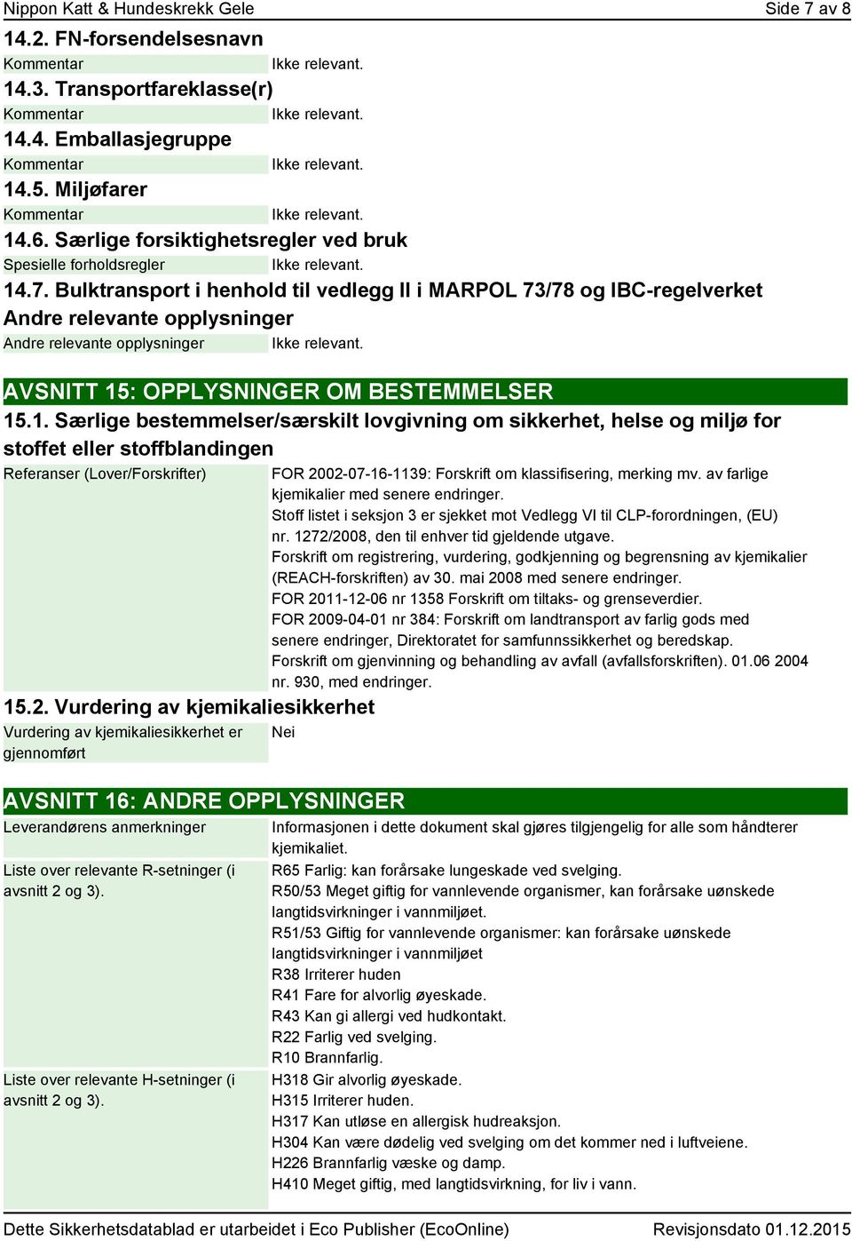 Bulktransport i henhold til vedlegg II i MARPOL 73/78 og IBC-regelverket Andre relevante opplysninger Andre relevante opplysninger AVSNITT 15