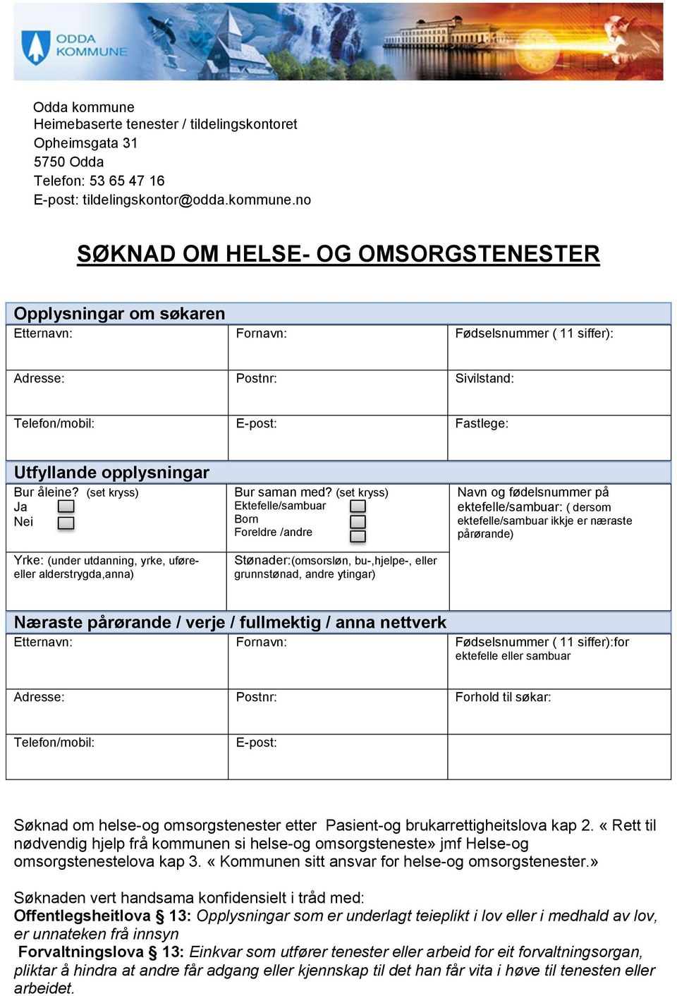 no SØKNAD OM HELSE- OG OMSORGSTENESTER Opplysningar om søkaren Etternavn: Fornavn: Fødselsnummer ( 11 siffer): Adresse: Postnr: Sivilstand: Telefon/mobil: E-post: Fastlege: Utfyllande opplysningar