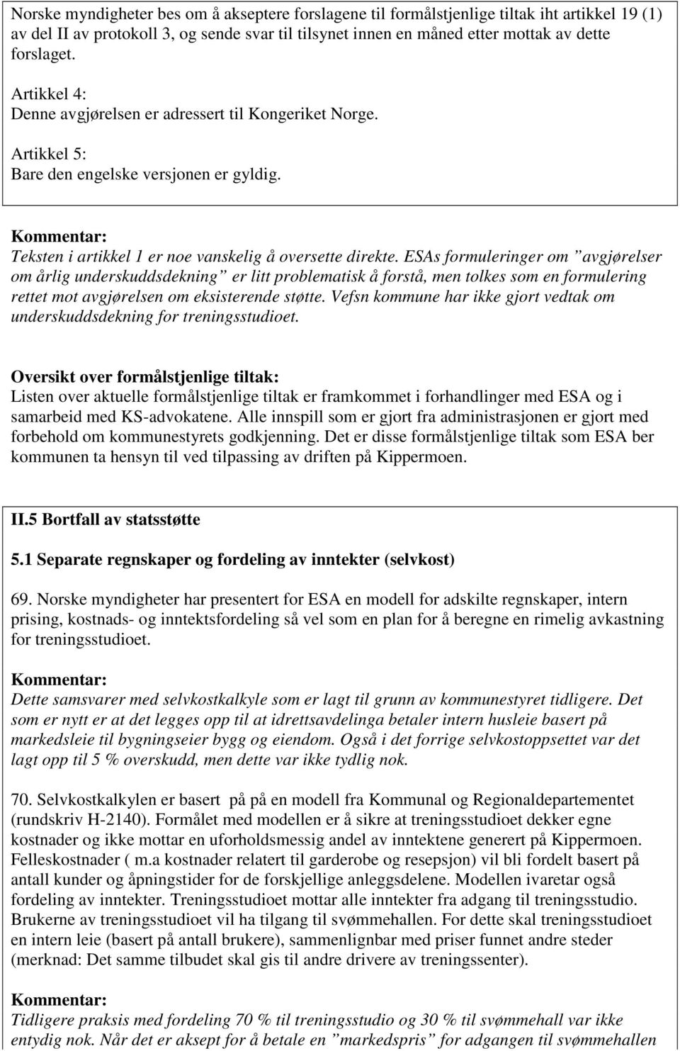 ESAs formuleringer om avgjørelser om årlig underskuddsdekning er litt problematisk å forstå, men tolkes som en formulering rettet mot avgjørelsen om eksisterende støtte.