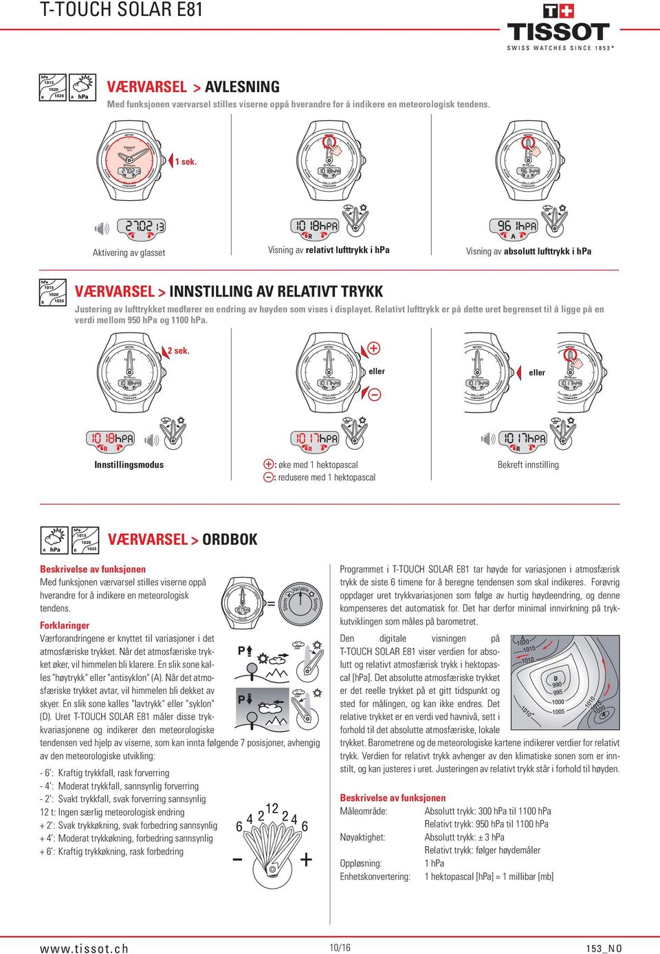vises i displayet. Relativt lufttrykk er på dette uret begrenset til å ligge på en verdi mellom 950 hpa og 1100 hpa.