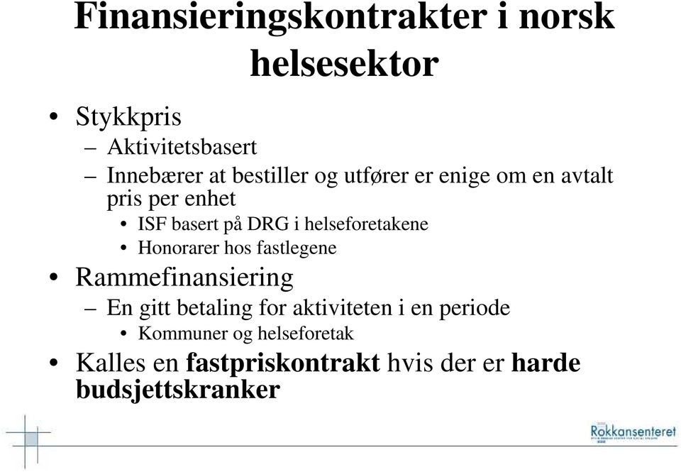 helseforetakene Honorarer hos fastlegene Rammefinansiering En gitt betaling for