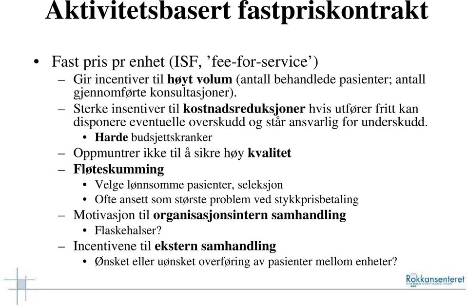 Harde budsjettskranker Oppmuntrer ikke til å sikre høy kvalitet Fløteskumming Velge lønnsomme pasienter, seleksjon Ofte ansett som største problem ved