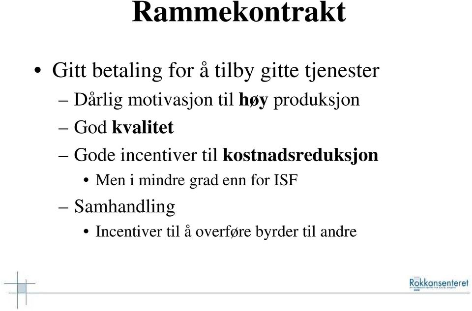 incentiver til kostnadsreduksjon Men i mindre grad enn