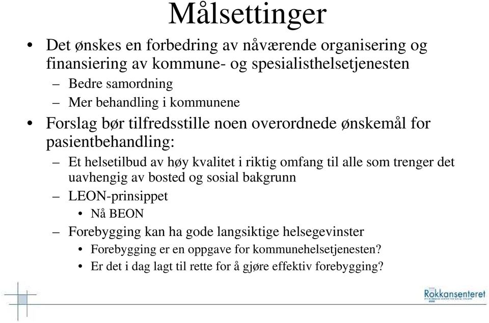 høy kvalitet i riktig omfang til alle som trenger det uavhengig av bosted og sosial bakgrunn LEON-prinsippet Nå BEON Forebygging kan