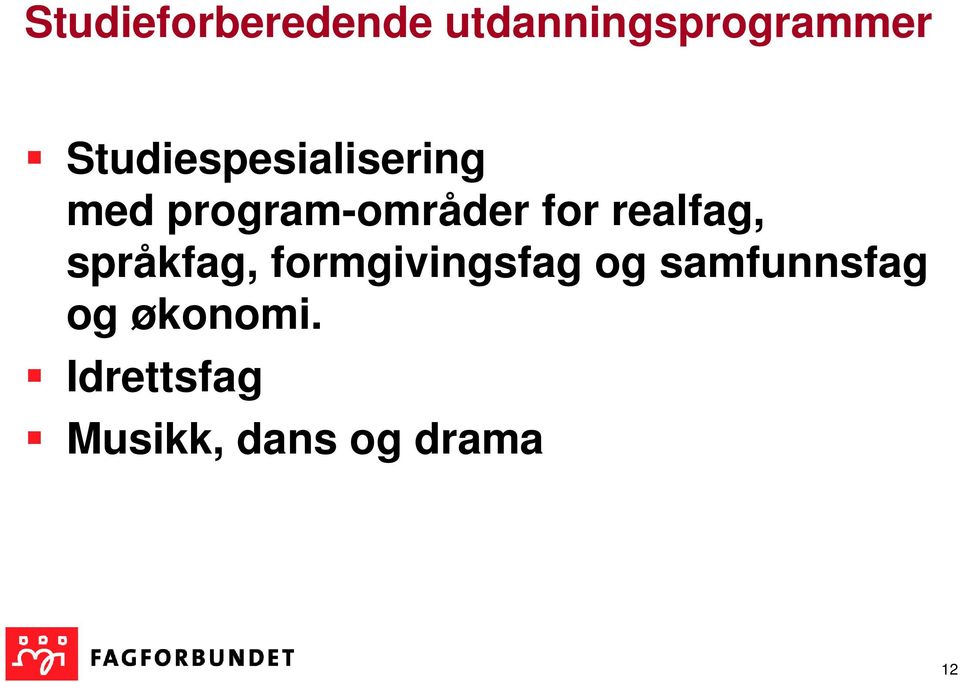 realfag, språkfag, formgivingsfag og