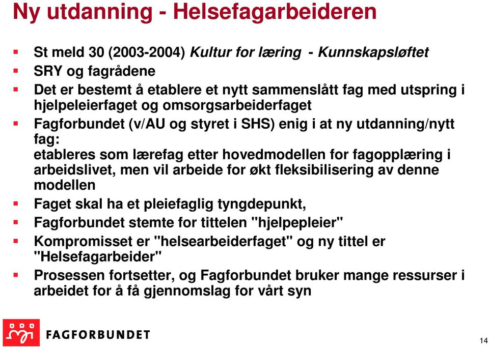 arbeidslivet, men vil arbeide for økt fleksibilisering av denne modellen Faget skal ha et pleiefaglig tyngdepunkt, Fagforbundet stemte for tittelen "hjelpepleier"