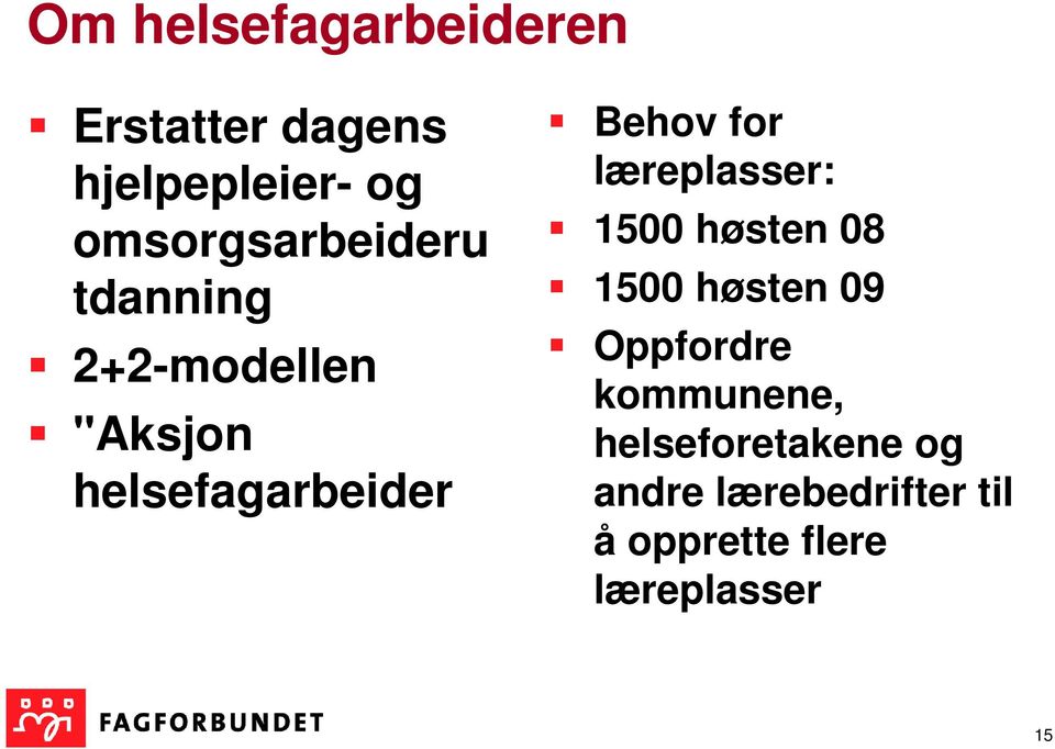 Behov for læreplasser: 1500 høsten 08 1500 høsten 09 Oppfordre