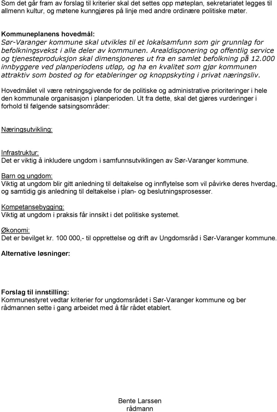 Arealdisponering og offentlig service og tjenesteproduksjon skal dimensjoneres ut fra en samlet befolkning på 12.