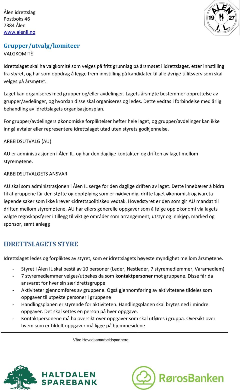 Lagets årsmøte bestemmer opprettelse av grupper/avdelinger, og hvordan disse skal organiseres og ledes. Dette vedtas i forbindelse med årlig behandling av idrettslagets organisasjonsplan.