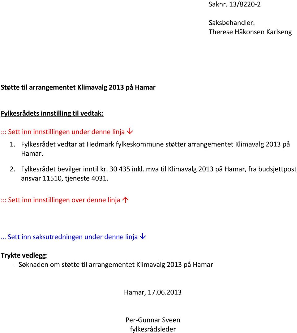 mva til Klimavalg 2013 på Hamar, fra budsjettpost ansvar 11510, tjeneste 4031. ::: Sett inn innstillingen over denne linja.