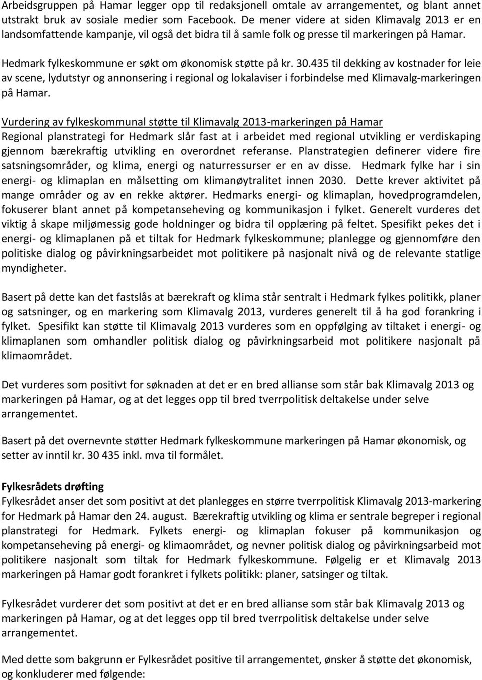 30.435 til dekking av kostnader for leie av scene, lydutstyr og annonsering i regional og lokalaviser i forbindelse med Klimavalg-markeringen på Hamar.