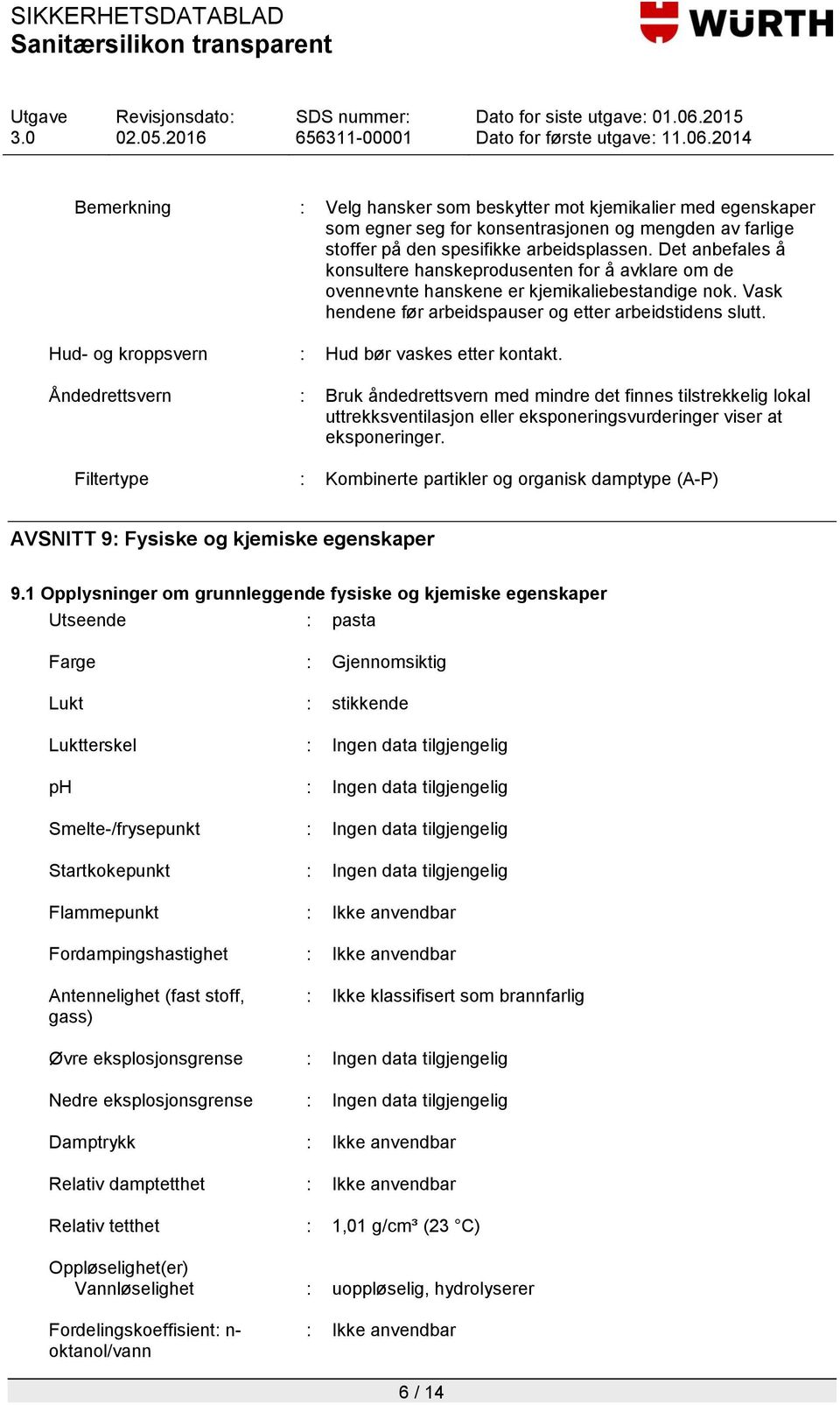 Hud- og kroppsvern : Hud bør vaskes etter kontakt.