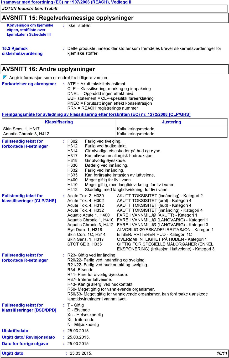 AVSNITT 16 Andre opplysninger Angir informasjon som er endret fra tidligere versjon.