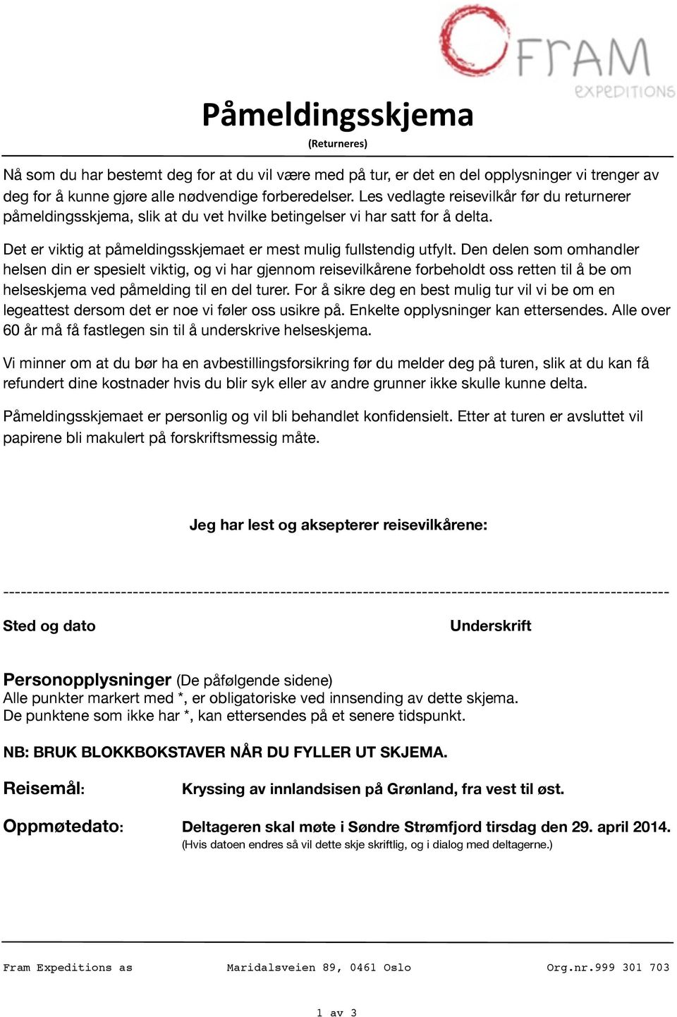 Den delen som omhandler helsen din er spesielt viktig, og vi har gjennom reisevilkårene forbeholdt oss retten til å be om helseskjema ved påmelding til en del turer.