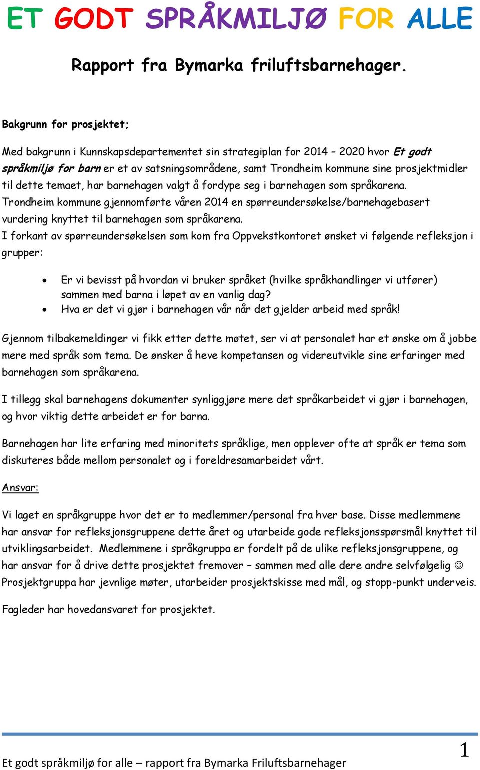 til dette temaet, har barnehagen valgt å fordype seg i barnehagen som språkarena.