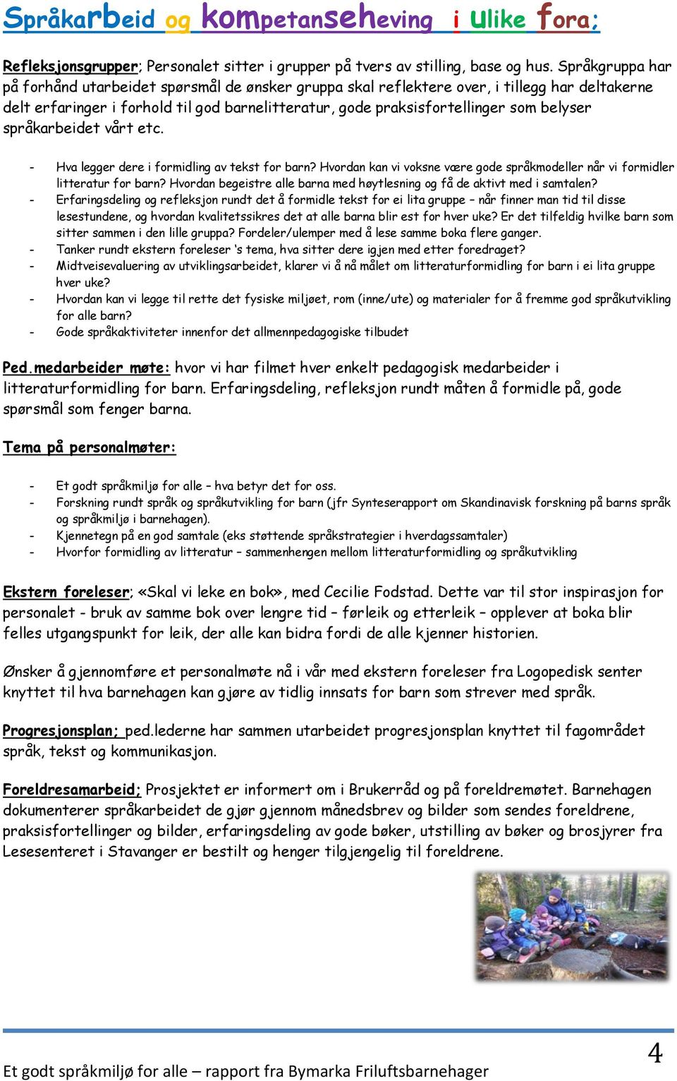 språkarbeidet vårt etc. - Hva legger dere i formidling av tekst for barn? Hvordan kan vi voksne være gode språkmodeller når vi formidler litteratur for barn?