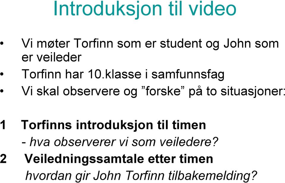 klasse i samfunnsfag Vi skal observere og forske på to situasjoner: 1