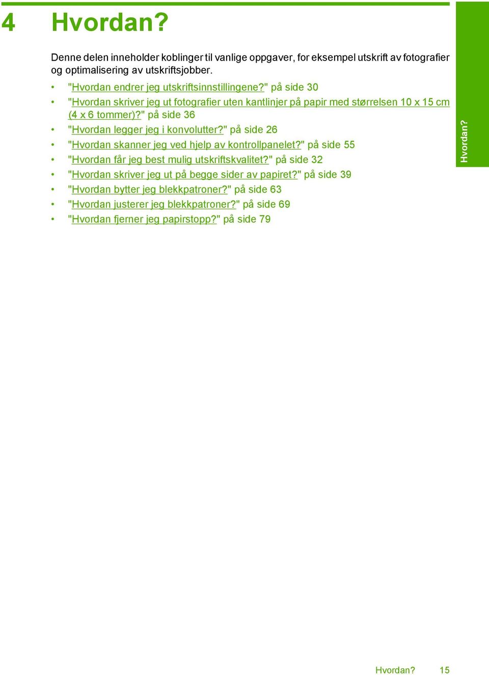 " på side 36 "Hvordan legger jeg i konvolutter?" på side 26 "Hvordan skanner jeg ved hjelp av kontrollpanelet?" på side 55 "Hvordan får jeg best mulig utskriftskvalitet?
