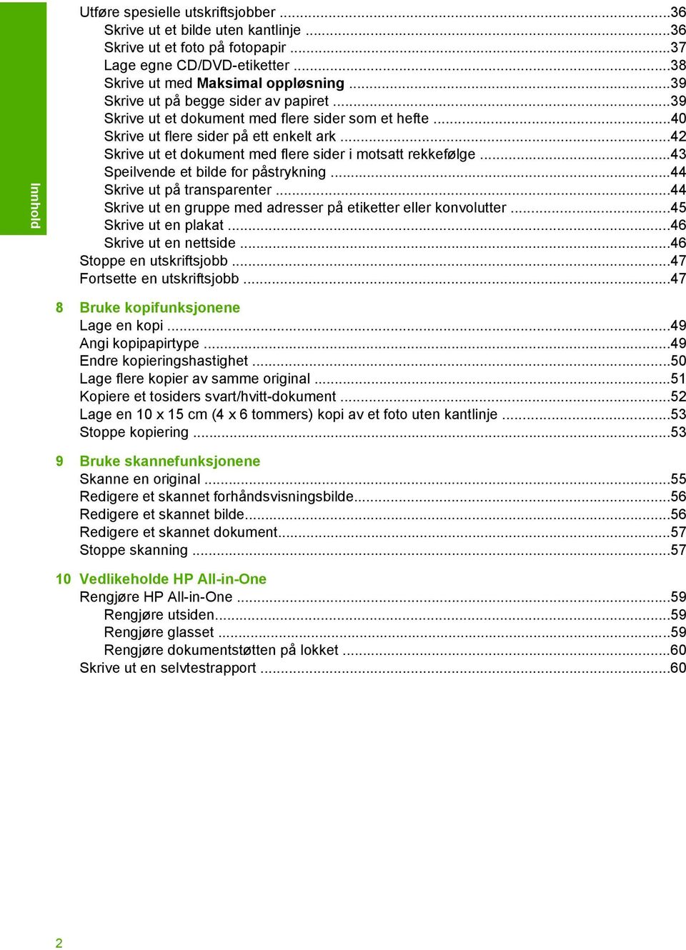 ..42 Skrive ut et dokument med flere sider i motsatt rekkefølge...43 Speilvende et bilde for påstrykning...44 Skrive ut på transparenter.