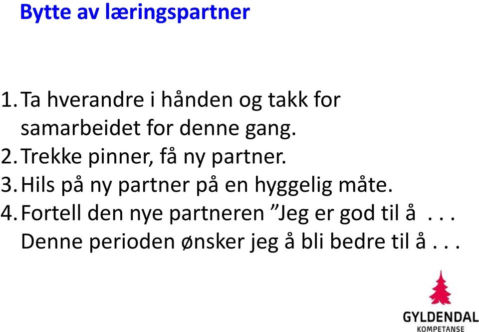 Trekke pinner, få ny partner. 3.