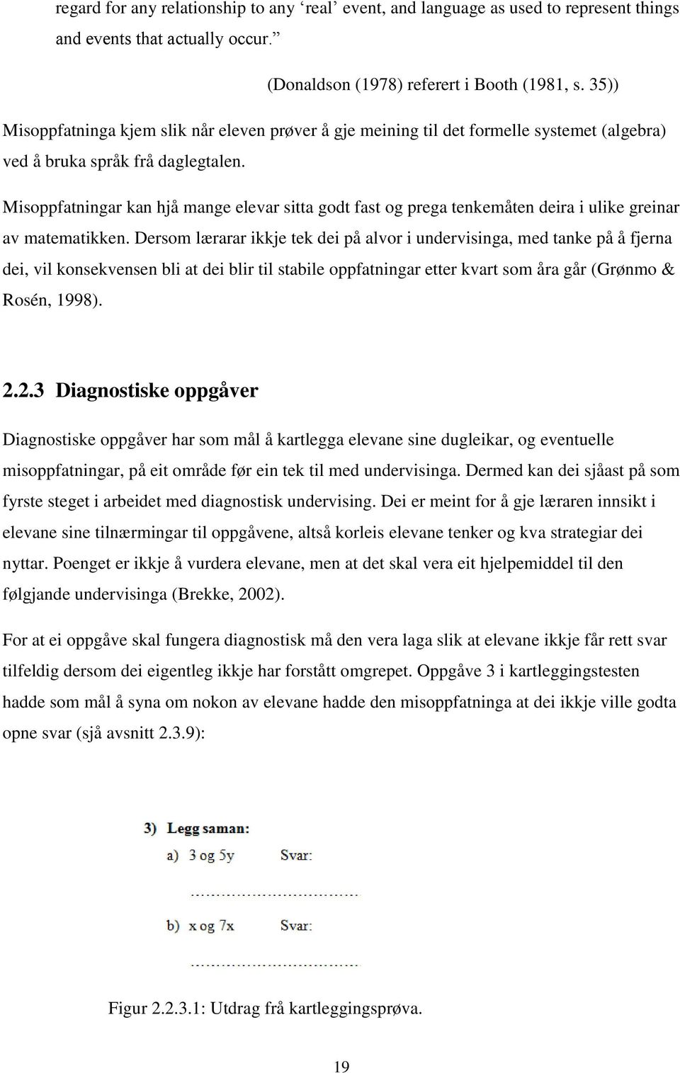 Misoppfatningar kan hjå mange elevar sitta godt fast og prega tenkemåten deira i ulike greinar av matematikken.