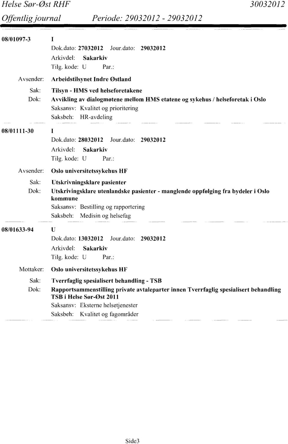 prioritering HR-avdeling 08/01111-30 Oslo universitetssykehus HF Sak: Utskrivningsklare pasienter Dok: Utskrivingsklare utenlandske pasienter manglende oppfølging fra bydeler i Oslo kommune Saksansv: