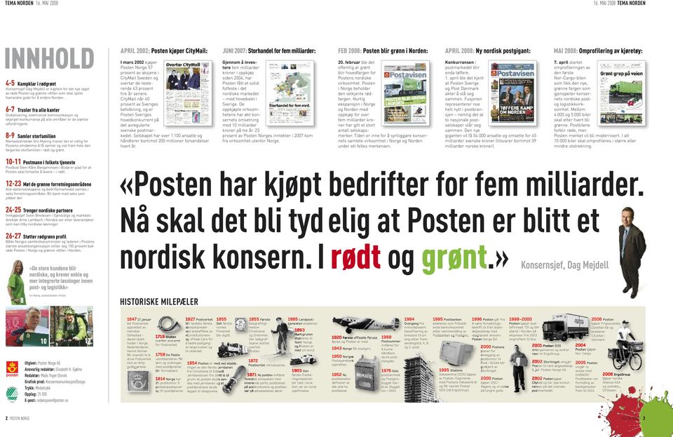 8-9 Samler storfamilien Markedsdirektør Gro Myking mener det er viktig for Postens omdømme å få samlet og vist fram hele den fargerike storfamilien i rødt og grønt.