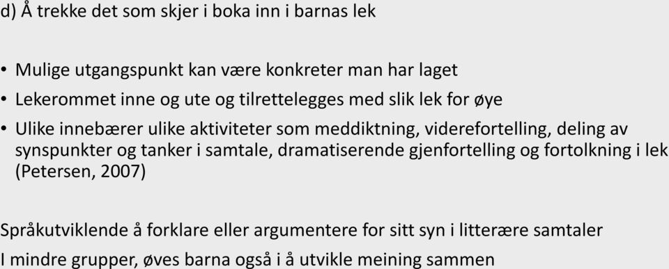 deling av synspunkter og tanker i samtale, dramatiserende gjenfortelling og fortolkning i lek (Petersen, 2007)