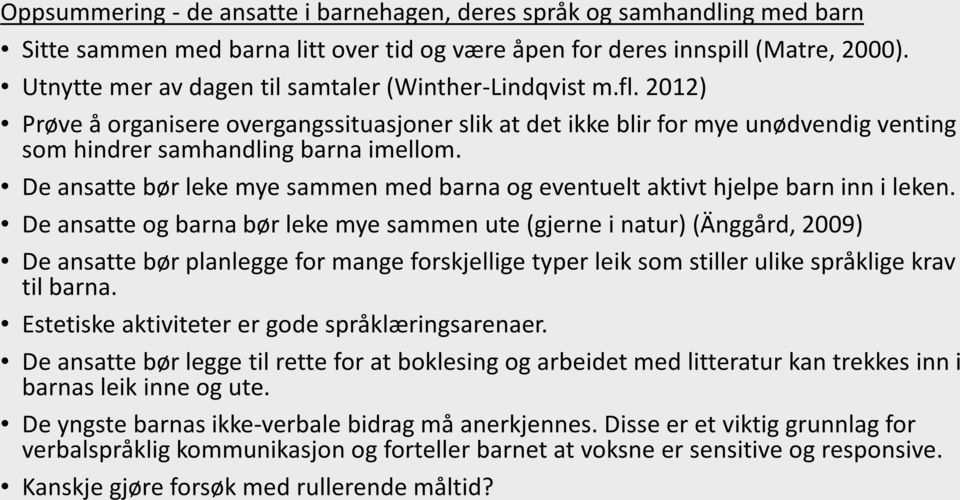 De ansatte bør leke mye sammen med barna og eventuelt aktivt hjelpe barn inn i leken.