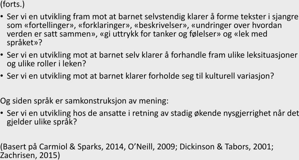 er satt sammen», «gi uttrykk for tanker og følelser» og «lek med språket»?