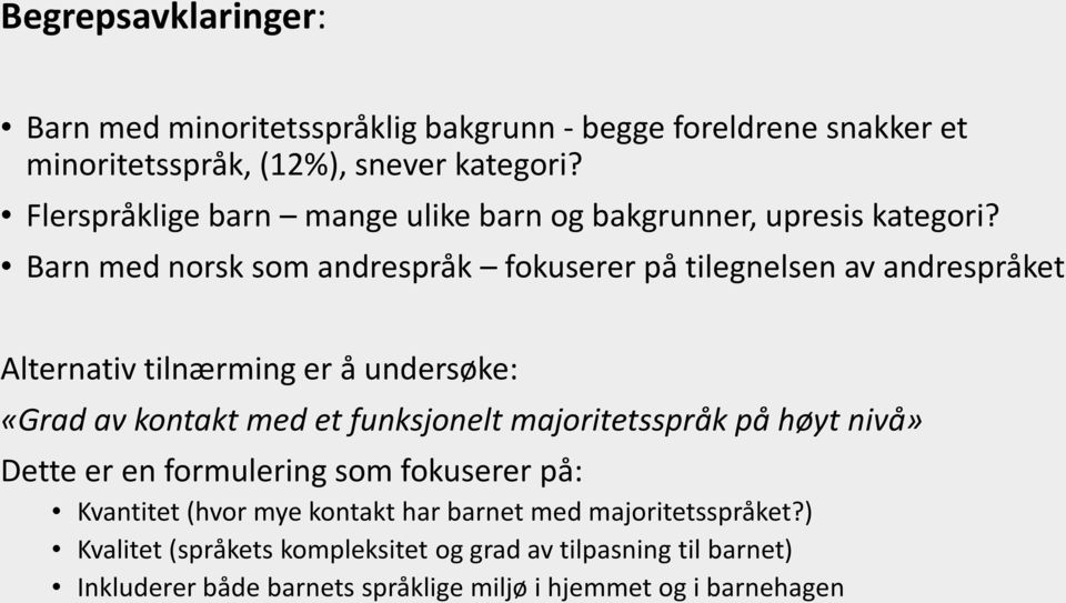 Barn med norsk som andrespråk fokuserer på tilegnelsen av andrespråket Alternativ tilnærming er å undersøke: «Grad av kontakt med et funksjonelt