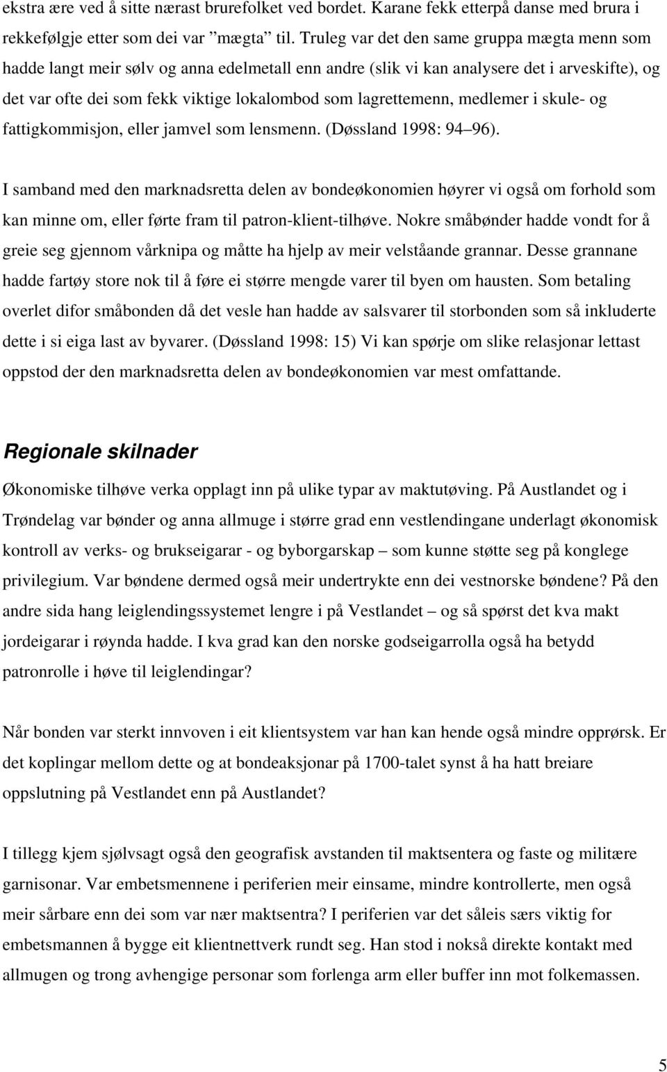 lagrettemenn, medlemer i skule- og fattigkommisjon, eller jamvel som lensmenn. (Døssland 1998: 94 96).