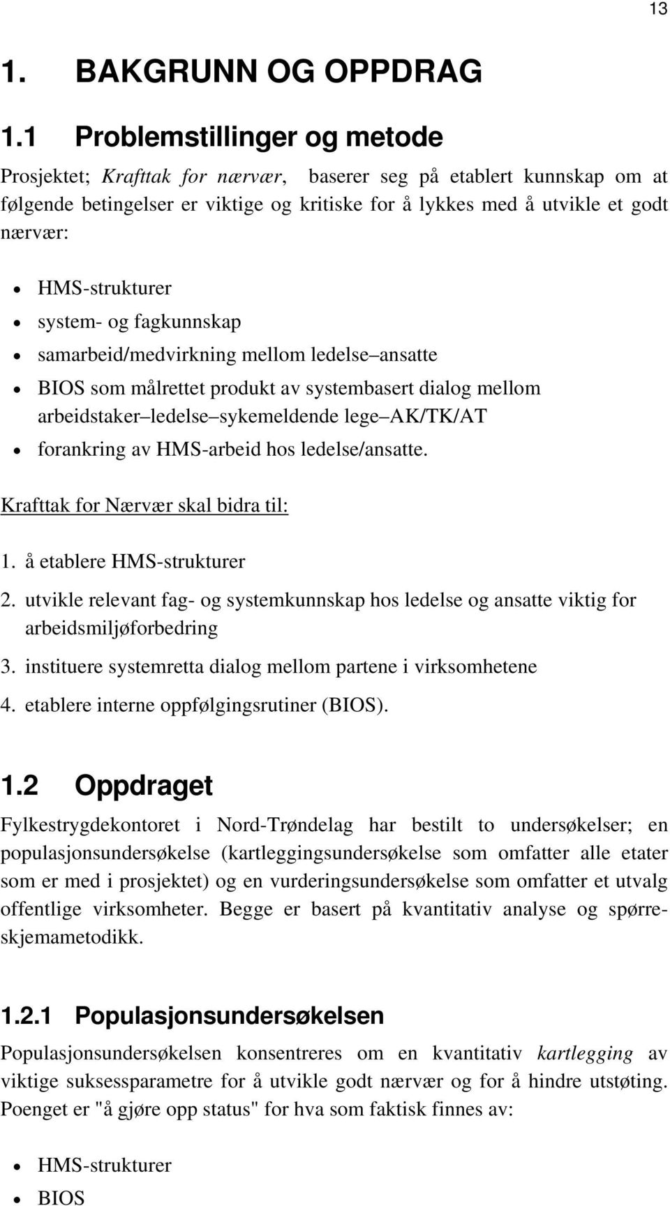 HMS-strukturer system- og fagkunnskap samarbeid/medvirkning mellom ledelse ansatte BIOS som målrettet produkt av systembasert dialog mellom arbeidstaker ledelse sykemeldende lege AK/TK/AT forankring