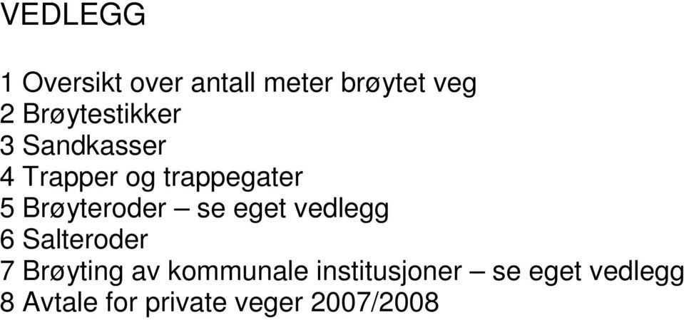 Brøyteroder se eget vedlegg 6 Salteroder 7 Brøyting av