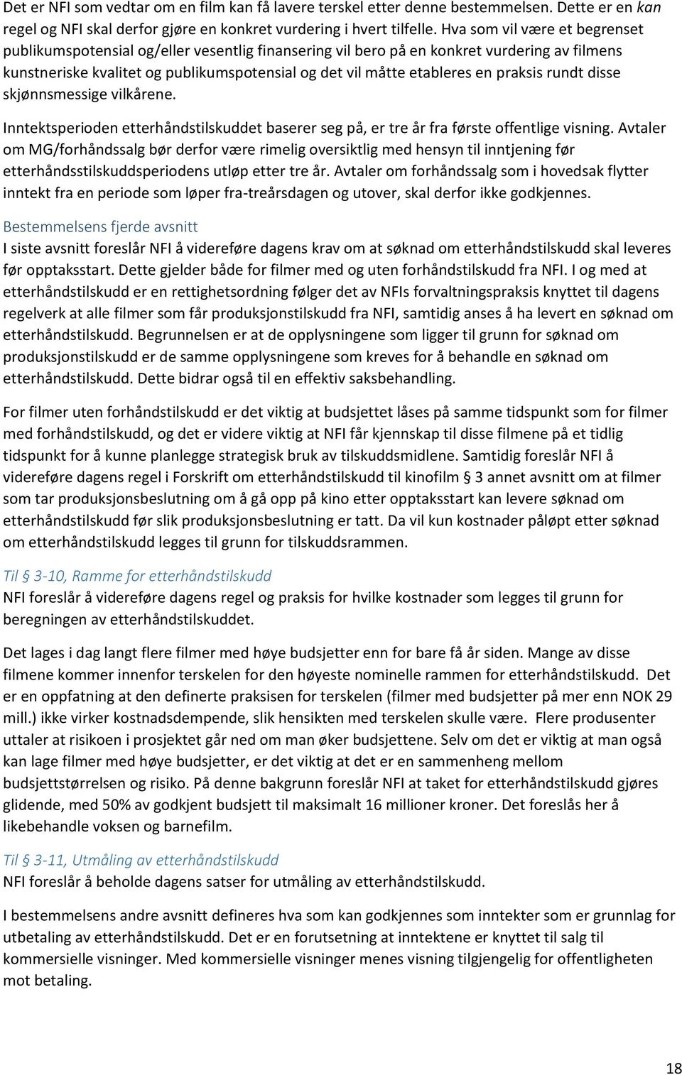 praksis rundt disse skjønnsmessige vilkårene. Inntektsperioden etterhåndstilskuddet baserer seg på, er tre år fra første offentlige visning.