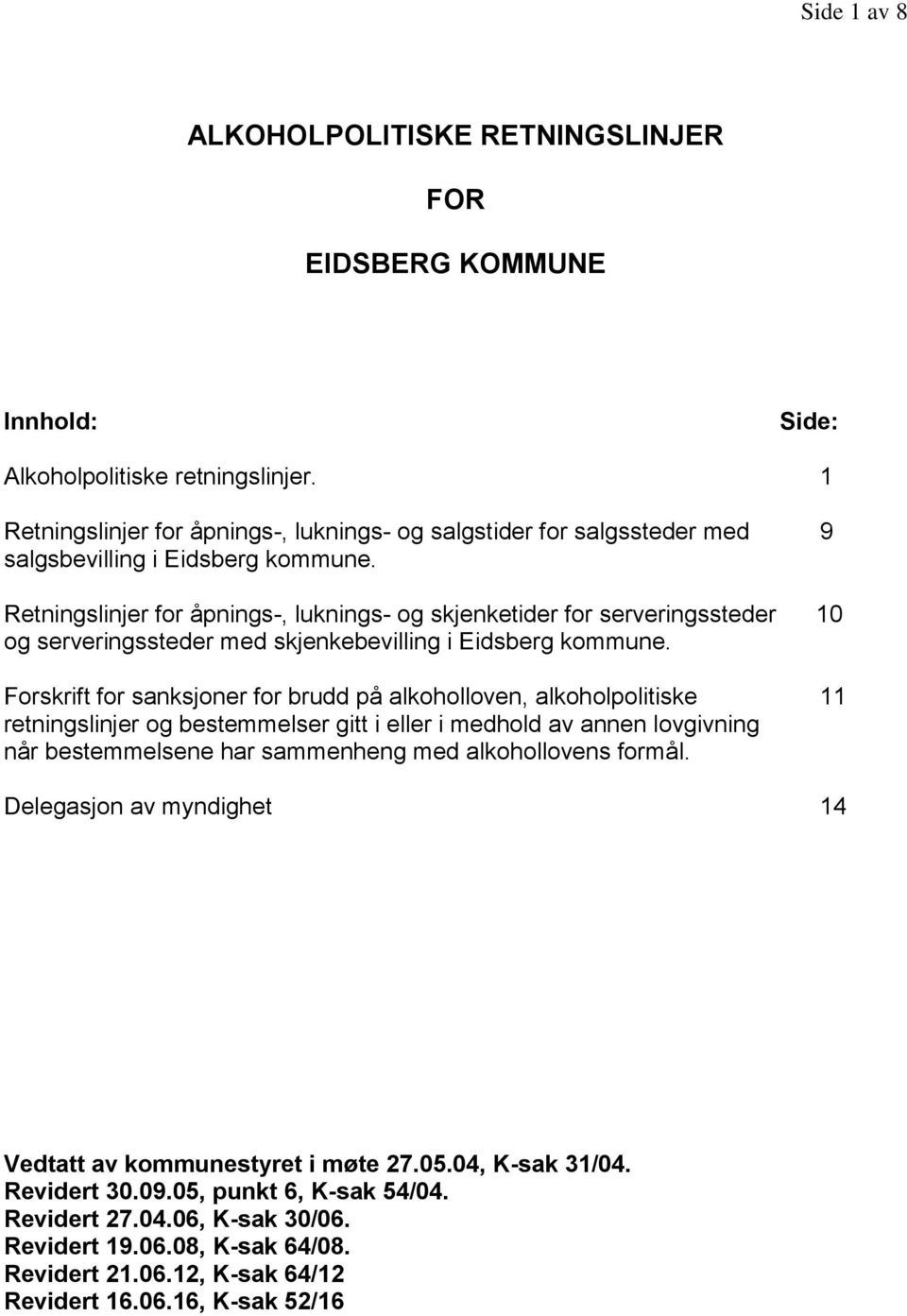 Retningslinjer for åpnings-, luknings- og skjenketider for serveringssteder 10 og serveringssteder med skjenkebevilling i Eidsberg kommune.