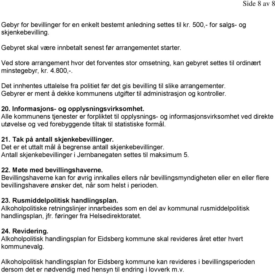 Gebyrer er ment å dekke kommunens utgifter til administrasjon og kontroller. 20. Informasjons- og opplysningsvirksomhet.