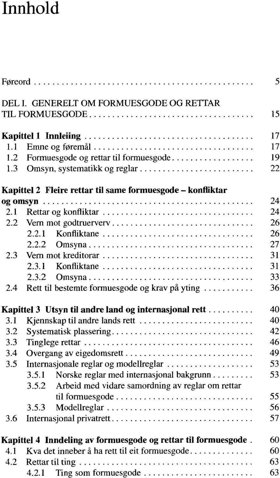 3 Vern mot kreditorar 31 2.3.1 Konfliktane 31 2.3.2 Omsyna 33 2.4 Rett til besternte formuesgode og krav pä yting 36 Kapittel 3 Utsyn til andre land og internasjonal rett 40 3.