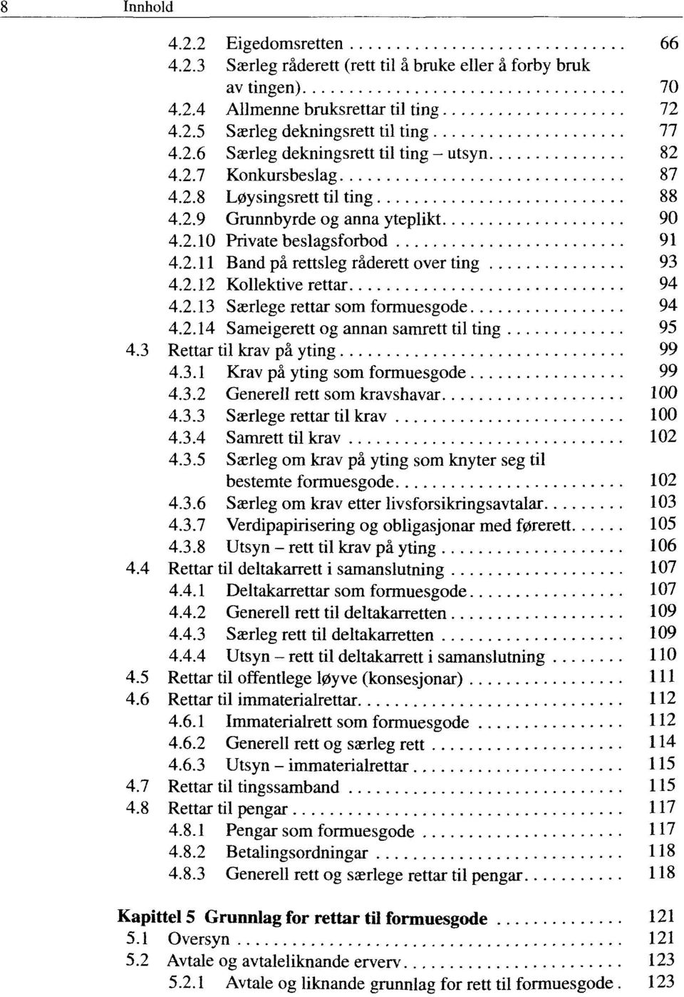 2.14 Sameigerett og annan samrett til ting 95 4.3 Rettar til krav pä yting 99 4.3.1 Krav pä yting som formuesgode 99 4.3.2 Generell rett som kravshavar 100 4.3.3 Saerlege rettar til krav 100 4.3.4 Samrett til krav 102 4.