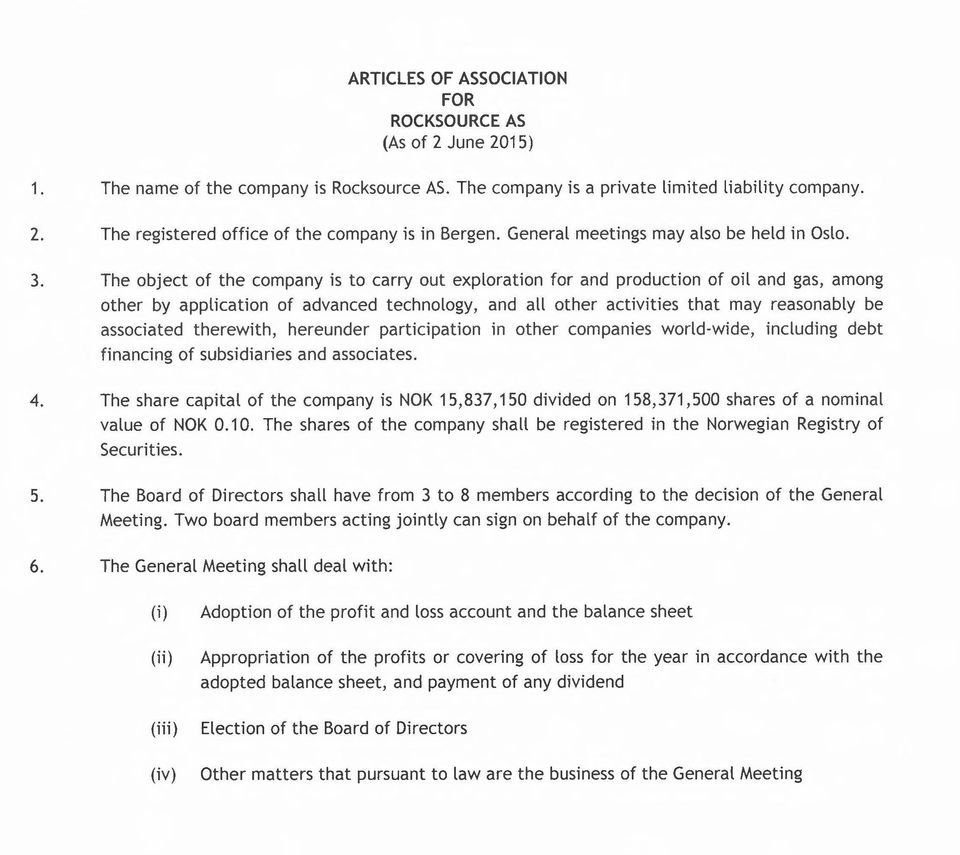 The object of the company is to carry out exploration for and production of oil and gas, among other by application of advanced technology, and all other activities that may reasonably be associated