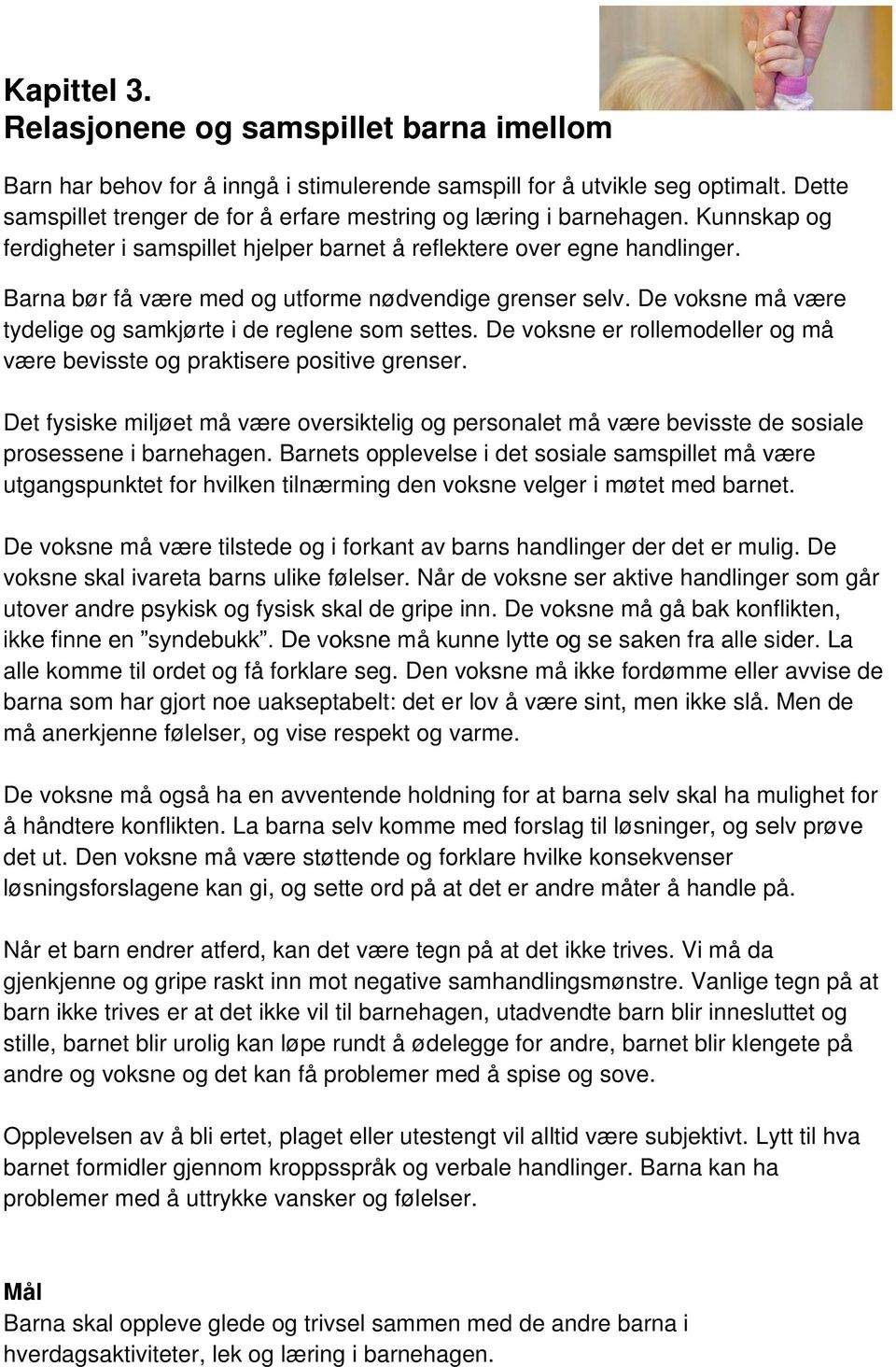 Barna bør få være med og utforme nødvendige grenser selv. De voksne må være tydelige og samkjørte i de reglene som settes.