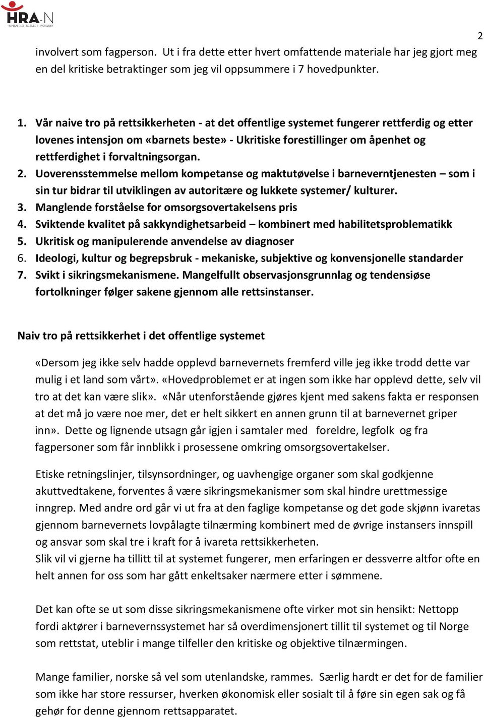 forvaltningsorgan. 2. Uoverensstemmelse mellom kompetanse og maktutøvelse i barneverntjenesten som i sin tur bidrar til utviklingen av autoritære og lukkete systemer/ kulturer. 3.