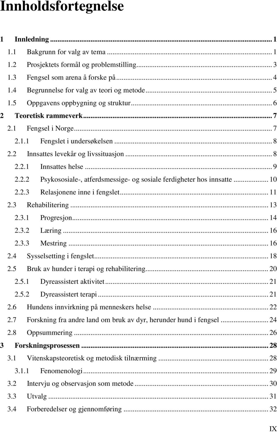 2 Innsattes levekår og livssituasjon... 8 2.2.1 Innsattes helse... 9 2.2.2 Psykososiale-, atferdsmessige- og sosiale ferdigheter hos innsatte... 10 2.2.3 Relasjonene inne i fengslet... 11 2.